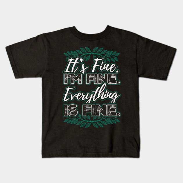 Its Fine Im Fine Everything is Fine Kids T-Shirt by aneisha